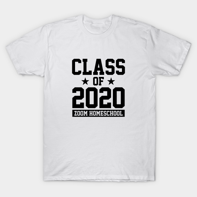 CLASS OF 2020 ZOOM HOMESCHOOL Zoom TShirt TeePublic